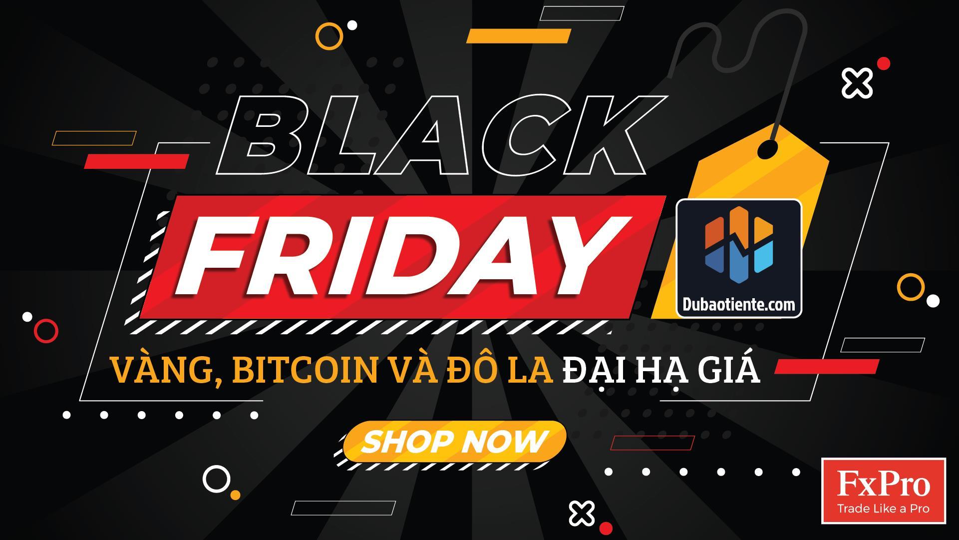 [ BẢN TIN DỰ BÁO TIỀN TỆ ] Vàng, Bitcoin & Đô La "Đại Hạ Giá" Nhân Ngày Black Friday