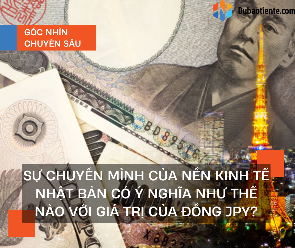 Sự chuyển mình của nền kinh tế Nhật Bản có ý nghĩa thế nào với giá trị của đồng JPY?