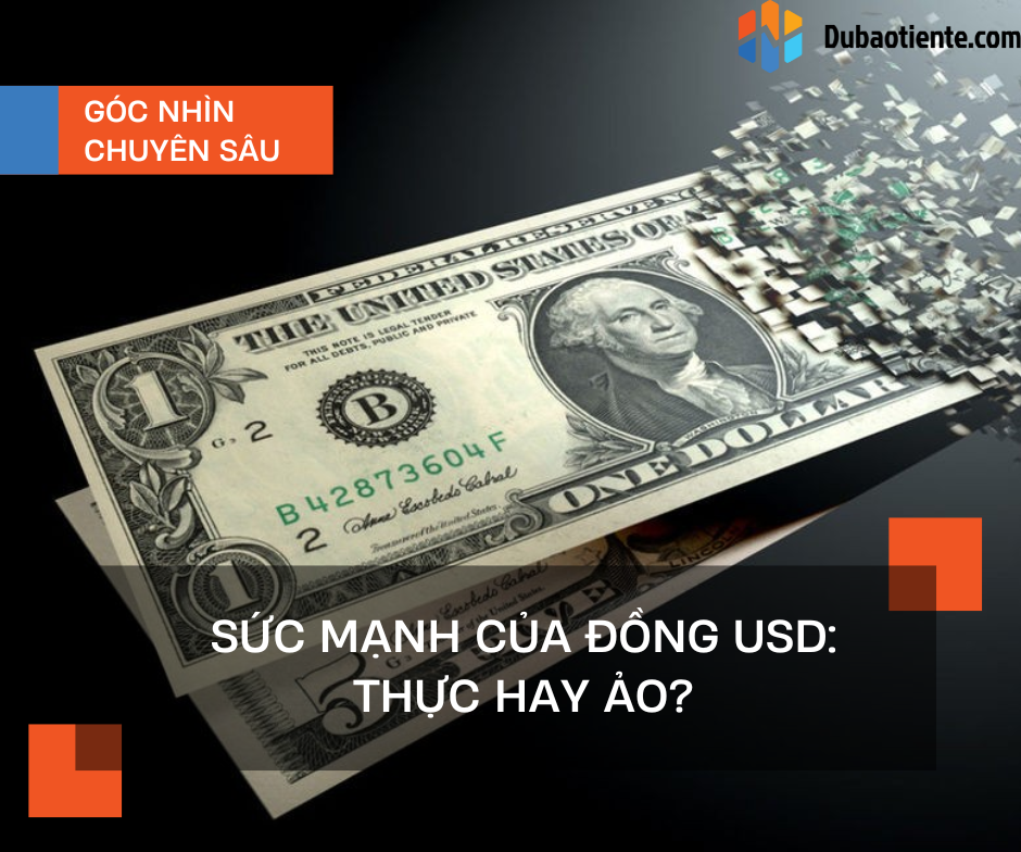Sức mạnh của đồng USD: Thực hay ảo?