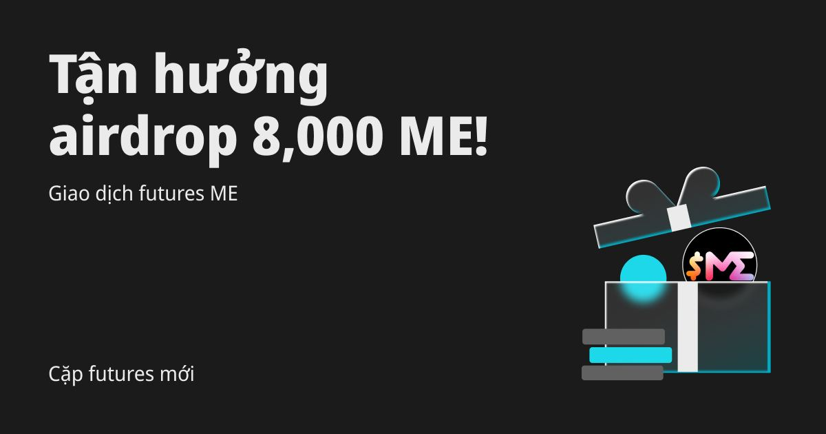 Cặp giao dịch futures mới: Giao dịch futures ME để chia sẻ airdrop 8,000 ME Cặp giao dịch futures mới: Giao dịch futures ME để chia sẻ airdrop 8,000 ME